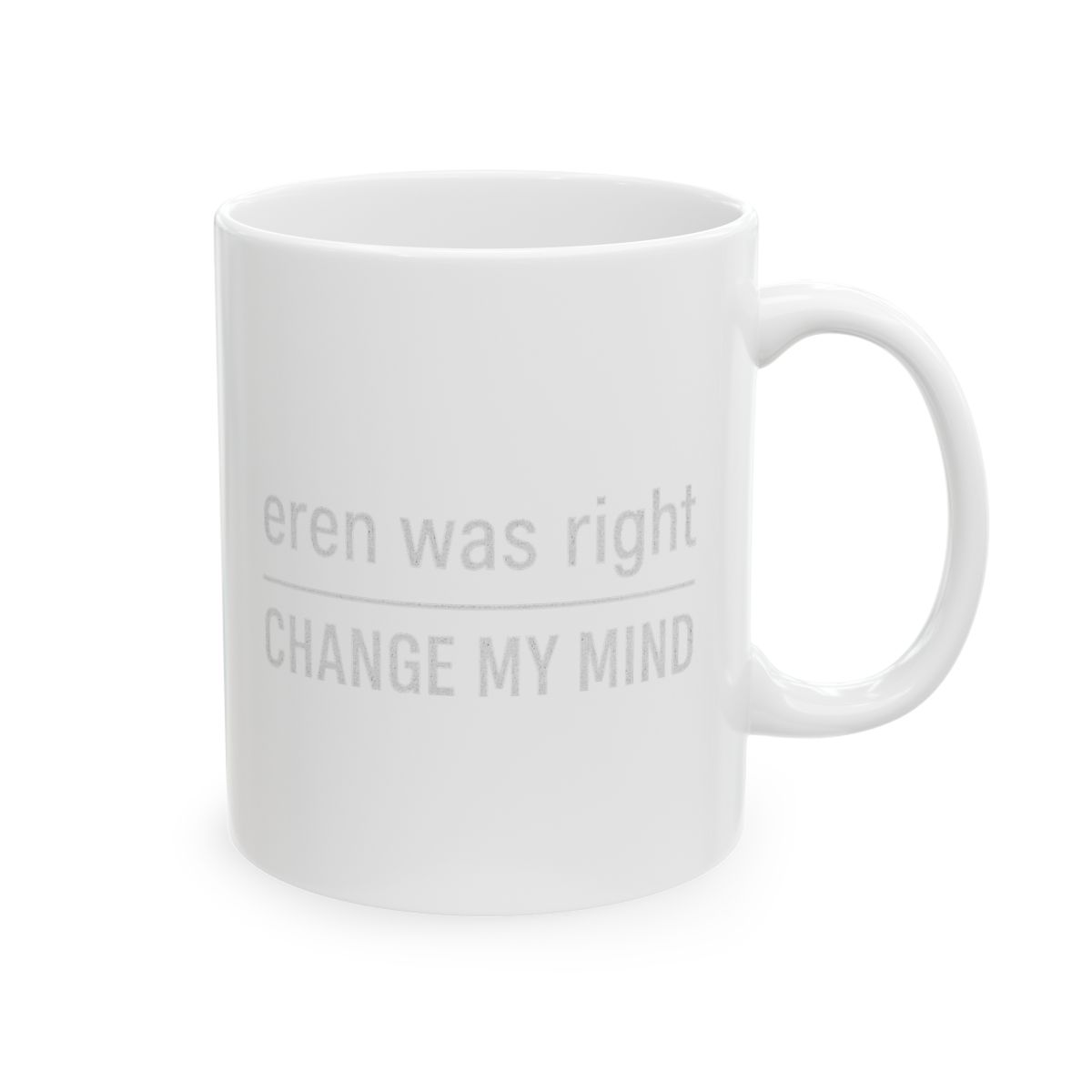 Eren Was Right Change My Mind Attack on Titan Mug